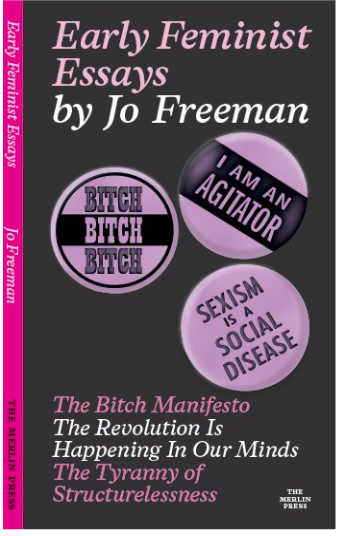Early Feminist Essays: The Bitch Manifesto, The Revolution Is Happening In Our Minds, and The Tyranny of Structurelessness